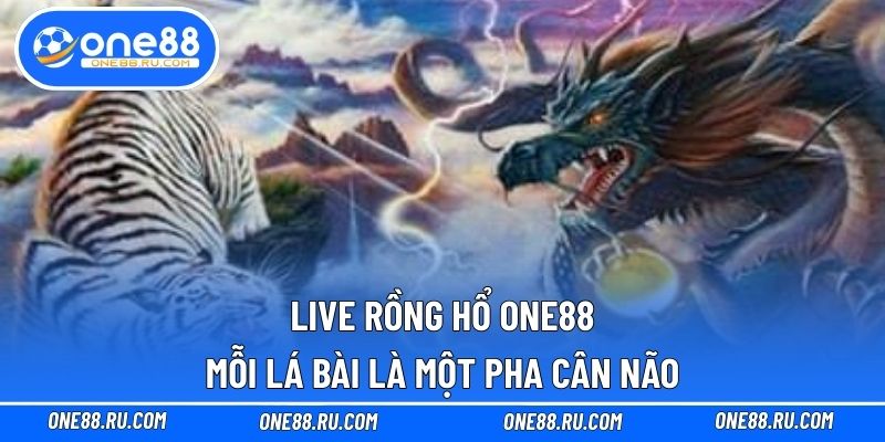Live Rồng Hổ ONE88