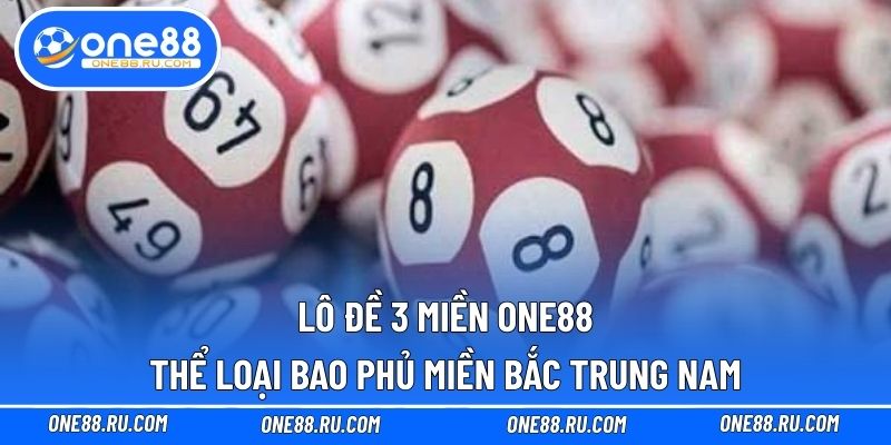 Lô Đề 3 Miền ONE88