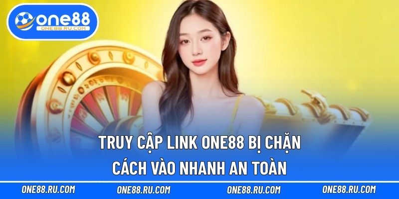 Truy cập link ONE88 bị chặn